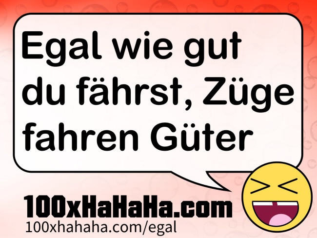 Egal Wie Gut Du Fährst Züge Fahren Güter