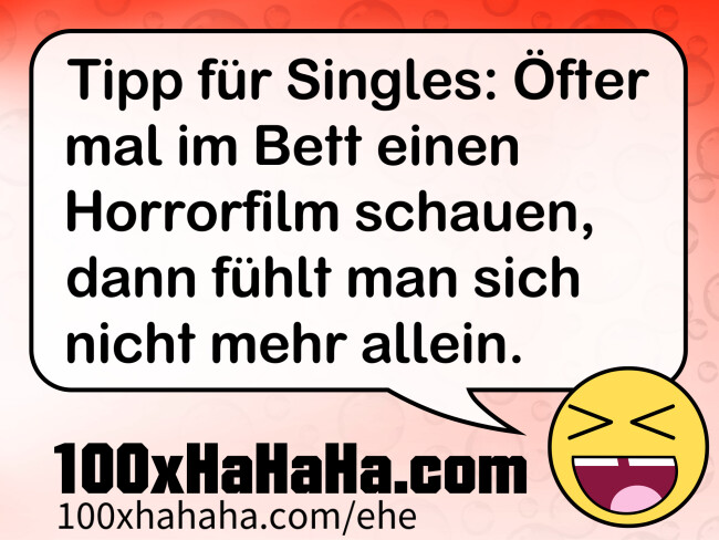 Tipp fuer Singles: Oefter mal im Bett einen Horrorfilm schauen, dann fuehlt man sich nicht mehr allein