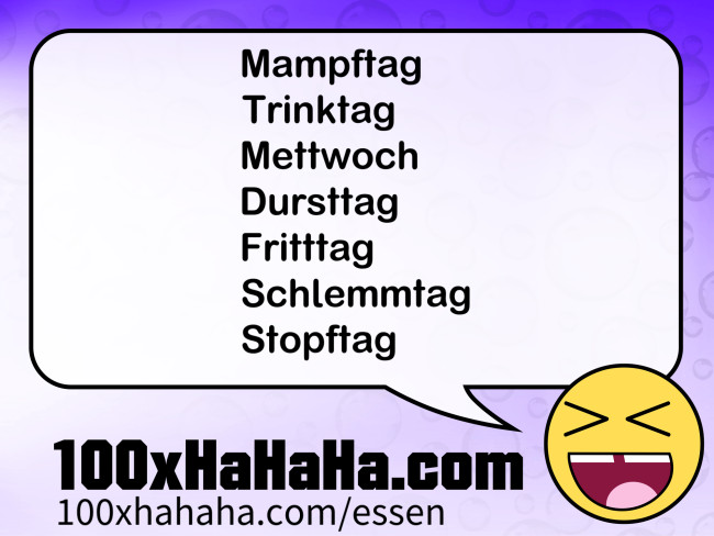 Mampftag / Trinktag / Mettwoch / Dursttag / Fritttag / Schlemmtag / Stopftag /