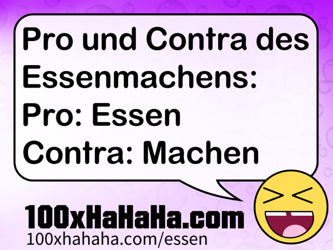 Pro und Contra des Essenmachens: / Pro: Essen / Contra: Machen