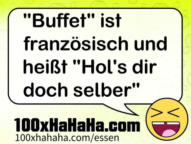 "Buffet" ist franzoesisch und heisst "Hol's dir doch selber"