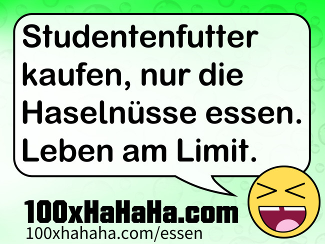 Studentenfutter kaufen, nur die Haselnuesse essen. Leben am Limit.