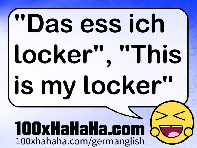 "Das ess ich locker", "This is my locker"