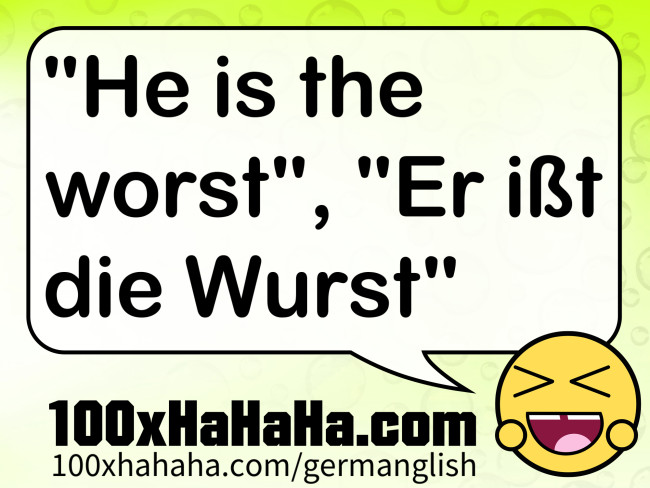"He is the worst", "Er isst die Wurst"