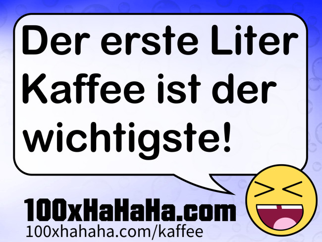 Der erste Liter Kaffee ist der wichtigste!