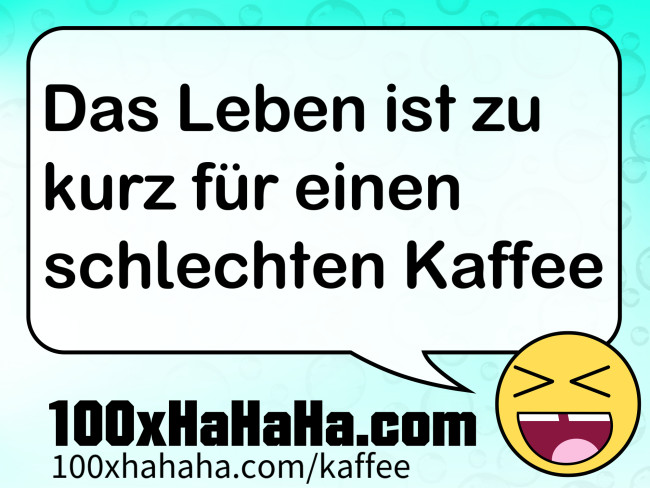 Das Leben ist zu kurz fuer einen schlechten Kaffee
