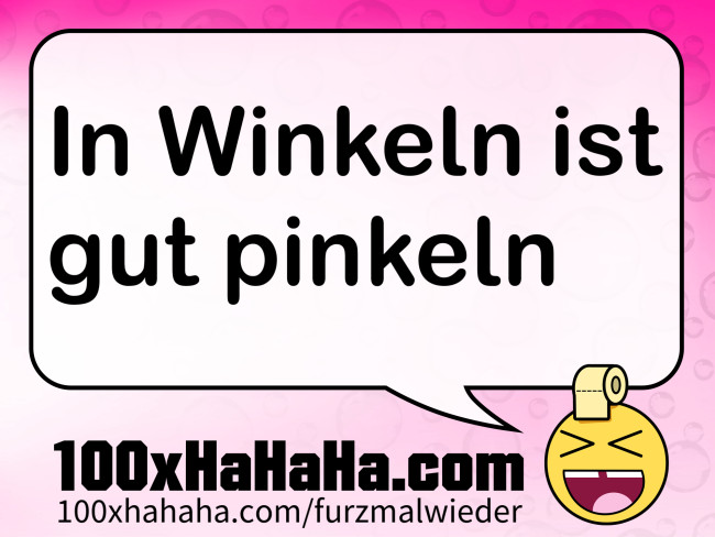 In Winkeln ist gut pinkeln