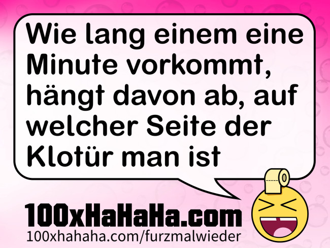 Wie lang einem eine Minute vorkommt, haengt davon ab, auf welcher Seite der Klotuer man ist