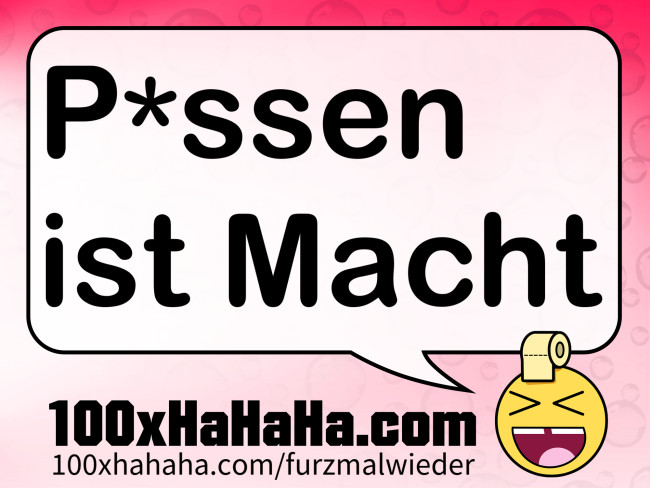 P*ssen ist Macht
