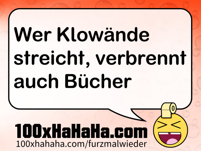 Wer Klowaende streicht, verbrennt auch Buecher