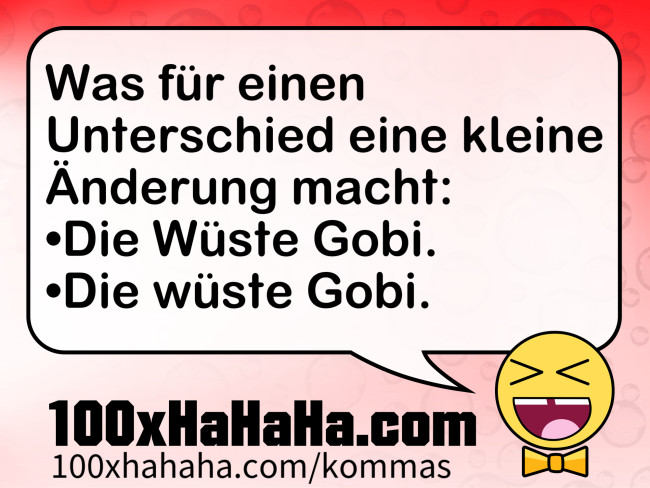 Was fuer einen Unterschied eine kleine Aenderung macht: / •Die Wueste Gobi. / •Die wueste Gobi.