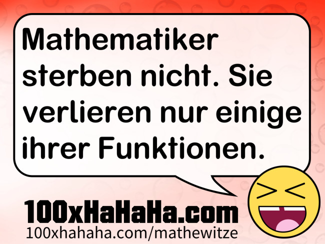 Mathematiker sterben nicht. Sie verlieren nur einige ihrer Funktionen.