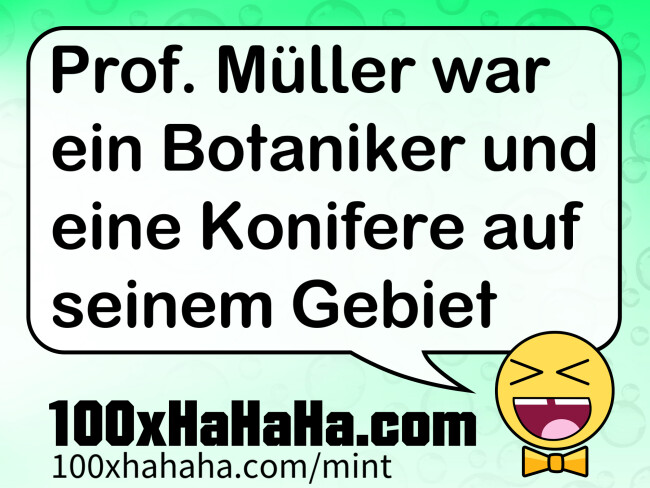 Prof. Mueller war ein Botaniker und eine Konifere auf seinem Gebiet