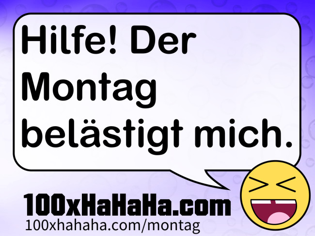 Hilfe! Der Montag belaestigt mich.