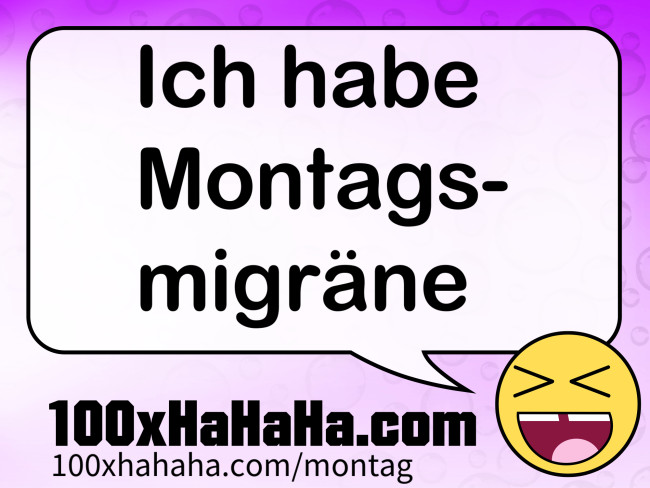Ich habe Montagsmigraene