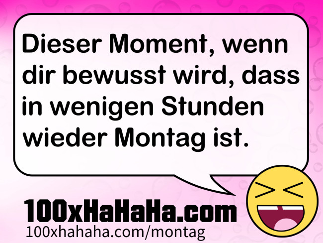 Dieser Moment, wenn dir bewusst wird, dass in wenigen Stunden wieder Montag ist.