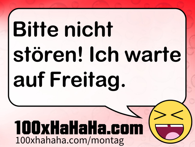 Bitte nicht stoeren! Ich warte auf Freitag.