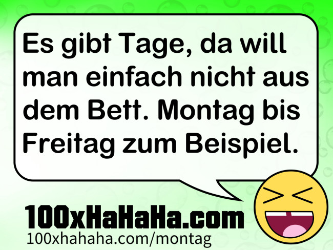 Es gibt Tage, da will man einfach nicht aus dem Bett. Montag bis Freitag zum Beispiel.