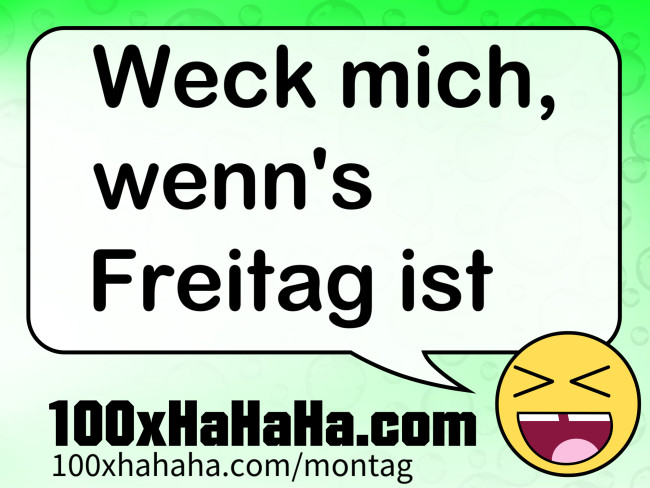Weck mich, wenn's Freitag ist