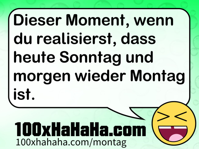 Dieser Moment, wenn du realisierst, dass heute Sonntag und morgen wieder Montag ist