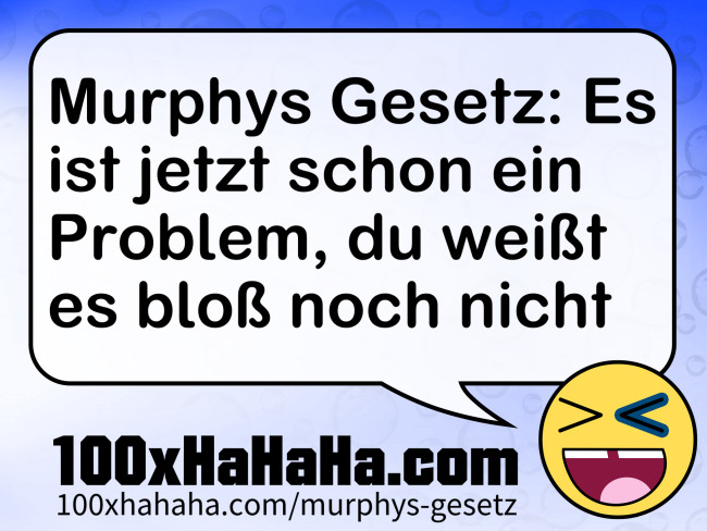 Murphys Gesetz: Es ist jetzt schon ein Problem, du weisst es bloss noch nicht