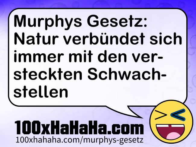 Murphys Gesetz: Natur verbuendet sich immer mit den versteckten Schwachstellen
