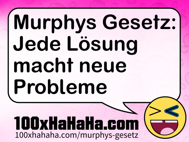 Murphys Gesetz: Jede Loesung macht neue Probleme