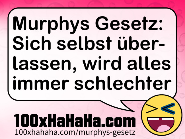 Murphys Gesetz: Sich selbst ueberlassen, wird alles immer schlechter