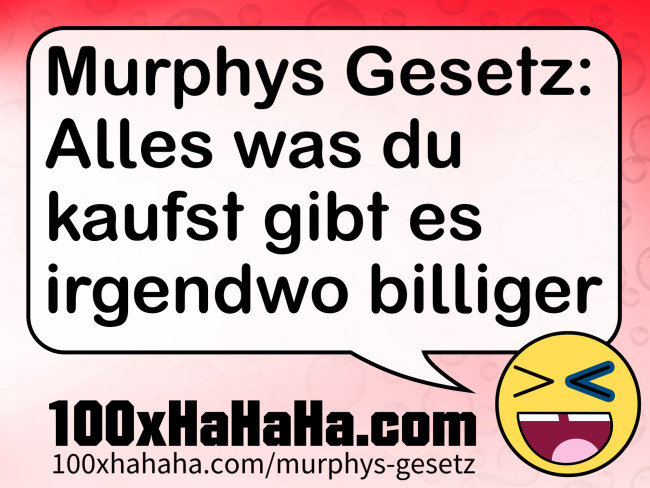 Murphys Gesetz: Alles was du kaufst gibt es irgendwo billiger