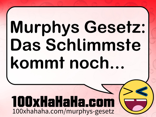 Murphys Gesetz: Das Schlimmste kommt noch...