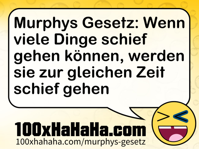 Murphys Gesetz: Wenn viele Dinge schief gehen koennen, werden sie zur gleichen Zeit schief gehen