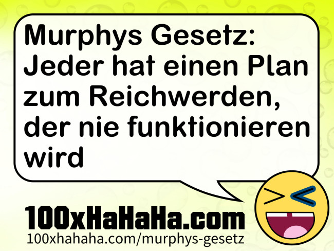 Murphys Gesetz: Jeder hat einen Plan zum Reichwerden, der nie funktionieren wird