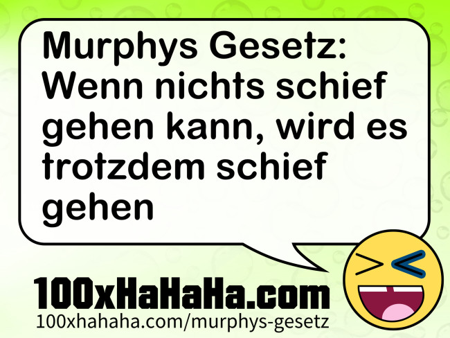 Murphys Gesetz: Wenn nichts schief gehen kann, wird es trotzdem schief gehen