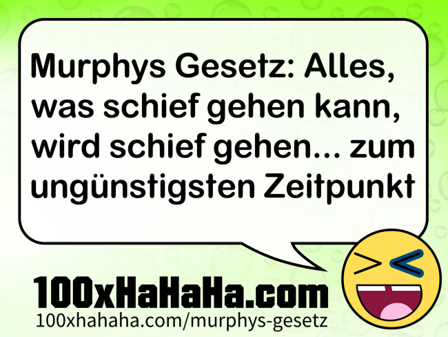 Murphys Gesetz: Alles, was schief gehen kann, wird schief gehen... zum unguenstigsten Zeitpunkt