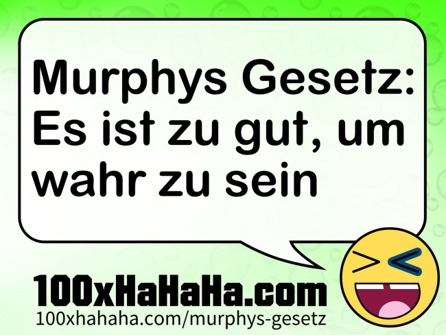 Murphys Gesetz: Es ist zu gut, um wahr zu sein