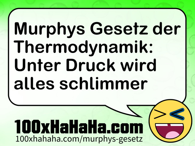 Murphys Gesetz der Thermodynamik: Unter Druck wird alles schlimmer