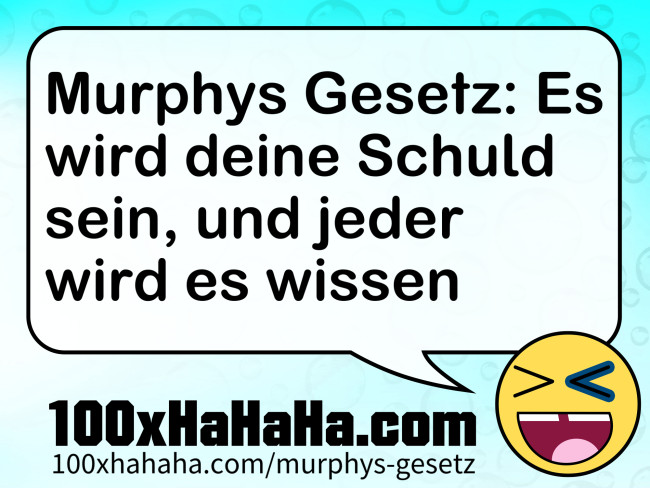 Murphys Gesetz: Es wird deine Schuld sein, und jeder wird es wissen