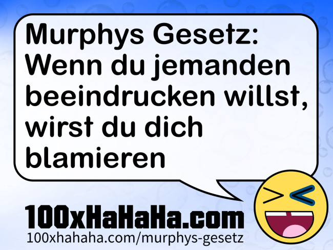 Murphys Gesetz: Wenn du jemanden beeindrucken willst, wirst du dich blamieren