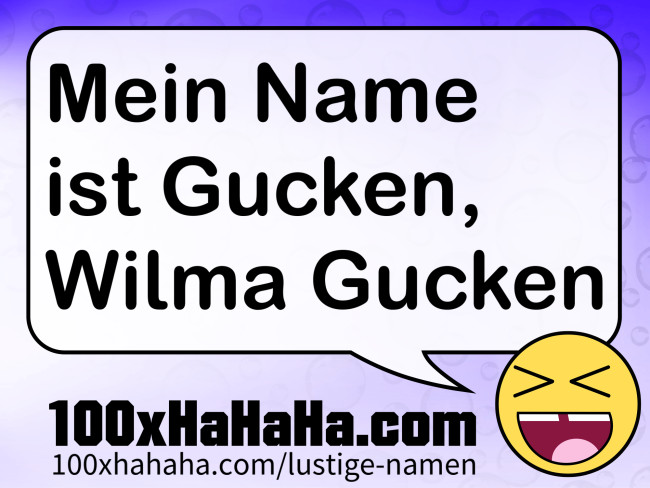 Mein Name ist Gucken, Wilma Gucken