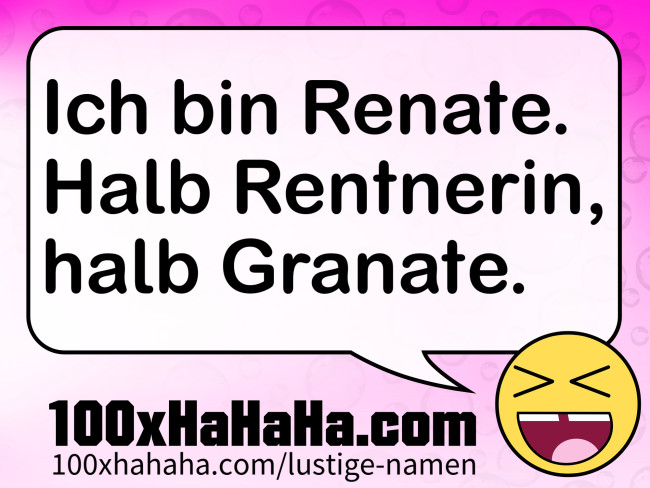 Ich bin Renate. Halb Rentnerin, halb Granate.