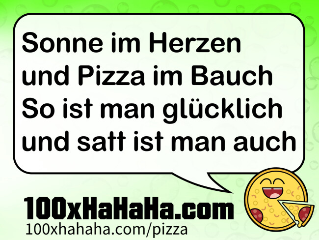 Sonne im Herzen / und Pizza im Bauch / So ist man gluecklich / und satt ist man auch
