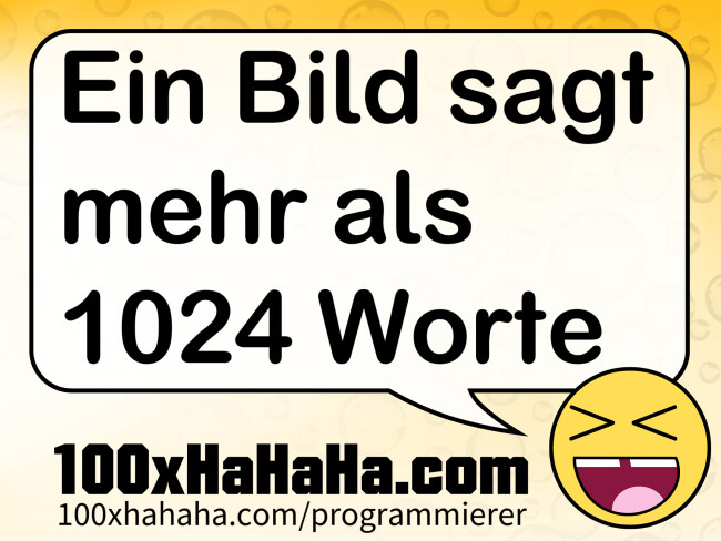 Ein Bild sagt mehr als 1024 Worte