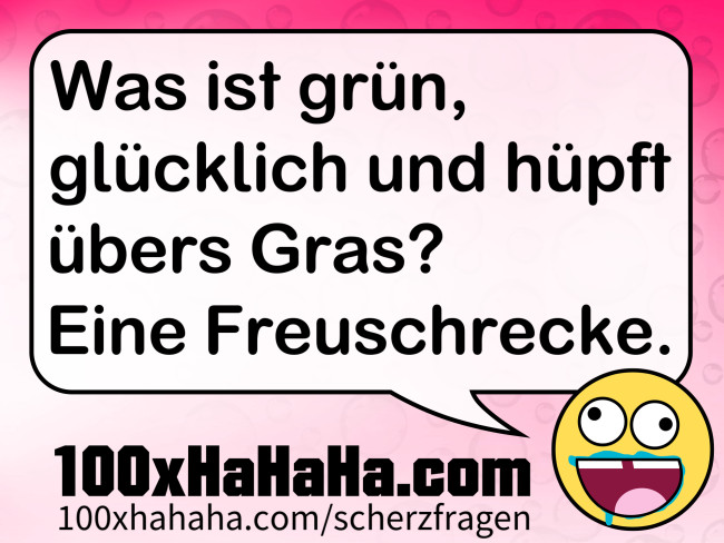Was ist gruen, gluecklich und huepft uebers Gras? Eine Freuschrecke.