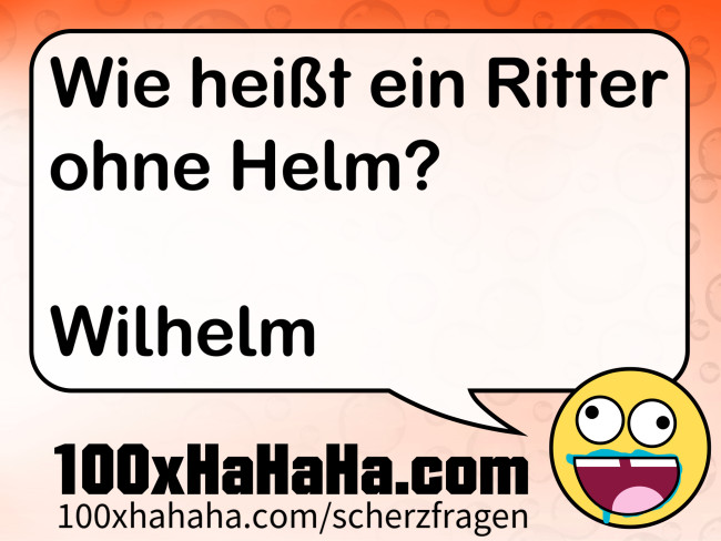 Wie heisst ein Ritter ohne Helm? / / Wilhelm