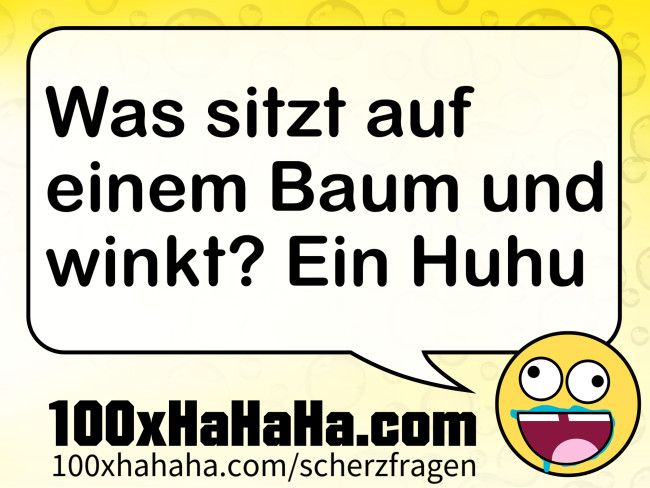 Was sitzt auf einem Baum und winkt? Ein Huhu