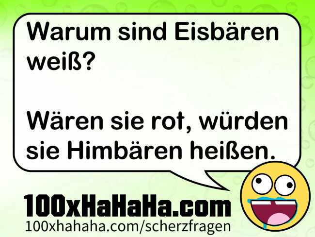 Warum sind Eisbaeren weiss? / / Waeren sie rot, wuerden sie Himbaeren heissen.