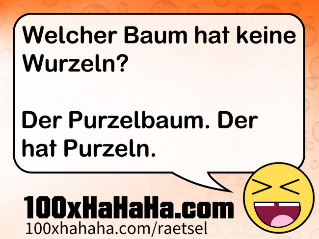 Welcher Baum hat keine Wurzeln? / / Der Purzelbaum. Der hat Purzeln.