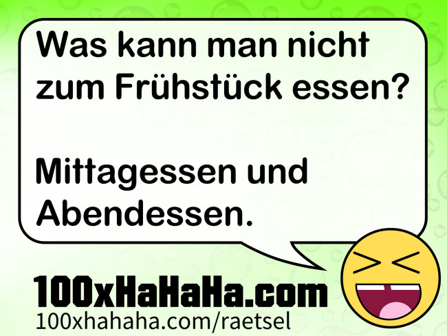 Was kann man nicht zum Fruehstueck essen? / / Mittagessen und Abendessen.