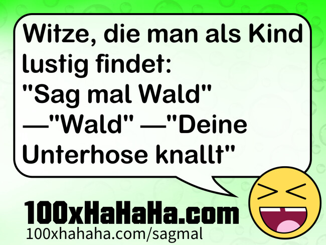 Witze, die man als Kind lustig findet: / "Sag mal Wald" —"Wald" —"Deine Unterhose knallt"