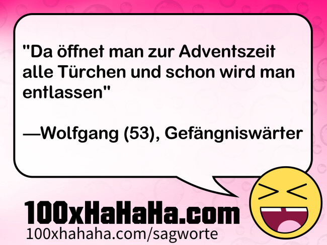 "Da oeffnet man zur Adventszeit alle Tuerchen und schon wird man entlassen" / / —Wolfgang (53), Gefaengniswaerter